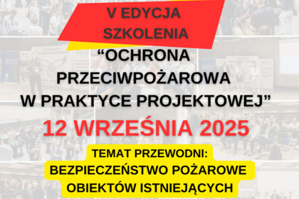 Ochrona przeciwpożarowa w praktyce projektowej - V edycja szkolenia - 12 września 2025